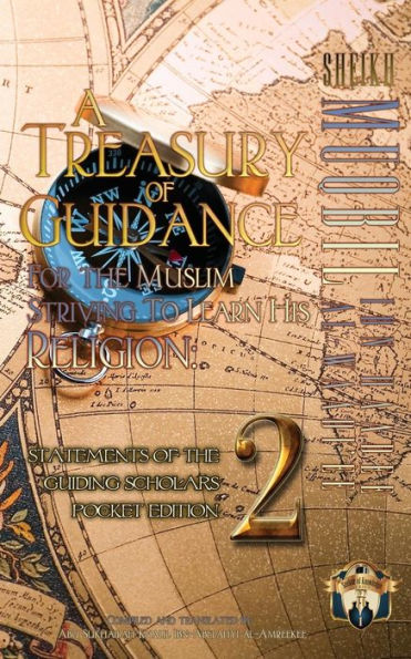 A Treasury of Guidance For the Muslim Striving to Learn his Religion: Sheikh Muqbil Ibn Haadee al-Waadi'ee: Statements of the Guiding Scholars Pocket Edition 2