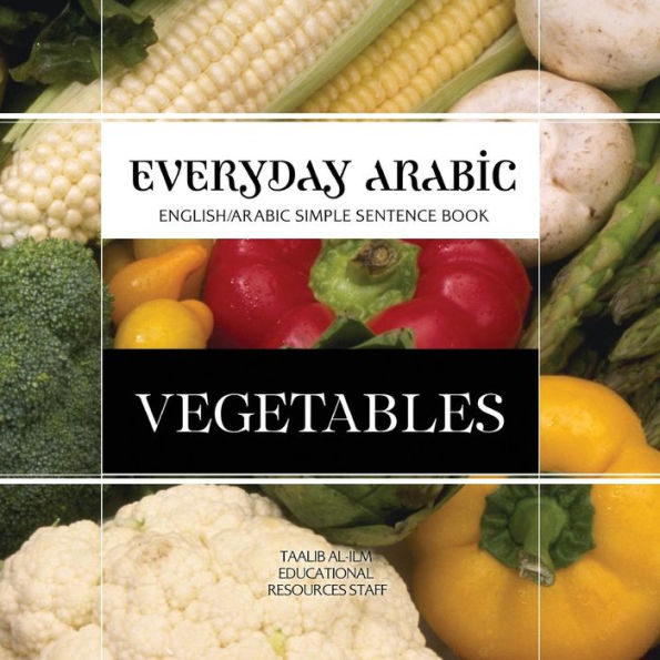 Everyday Arabic: Vegetables: English/Arabic Simple Sentence Book