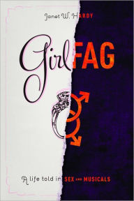 Title: Girlfag: A Life Told in Sex and Musicals, Author: Janet W. Hardy