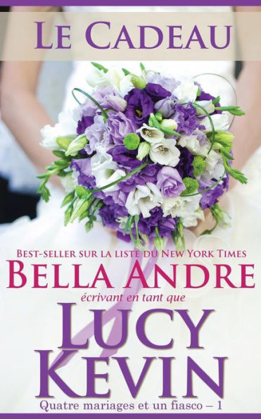 Le Cadeau: Quatre mariages et un fiasco, 1 (The Wedding Gift French Edition)