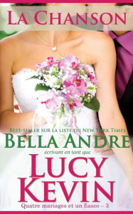 Title: La Chanson (Quatre mariages et un fiasco - 3): The Wedding Song French Edition, Author: Bella Andre