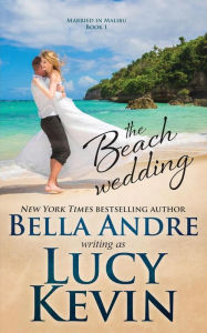 Title: The Beach Wedding (Married in Malibu, Book 1): Sweet Contemporary Romance, Author: Bella Andre