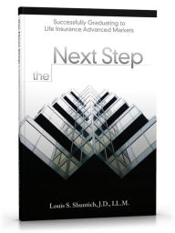 Title: The Next Step: Successfully Graduating to Life Insurance Advanced Markets, Author: Shuntich