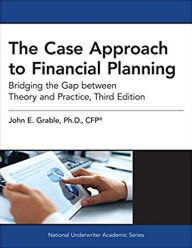 Title: The Case Approach to Financial Planning: Bridging the Gap between Theory and Practice, Author: John Grable PhD