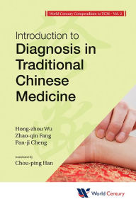 Title: World Century Compendium To Tcm - Volume 2: Introduction To Diagnosis In Traditional Chinese Medicine, Author: Hong-zhou Wu