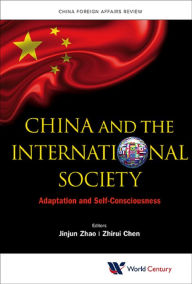 Title: CHINA AND THE INTERNATIONAL SOCIETY: Adaptation and Self-Consciousness, Author: Zhirui Chen