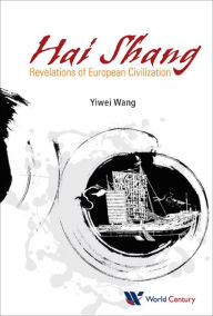 Title: Hai Shang, Elegy Of The Sea: Revelations Of European Civilization: REVELATIONS OF EUROPEAN CIVILIZATION, Author: Yiwei Wang