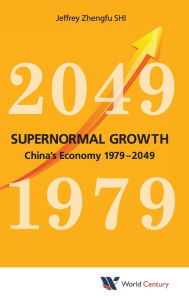 Title: Supernormal Growth: China's Economy 1979-2049, Author: Jeffrey Zhengfu Shi