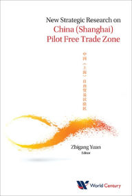 Title: NEW STRATEGIC RESEARCH ON CHINA (SHANGHAI) PILOT FREE TRADE, Author: Zhigang Yuan