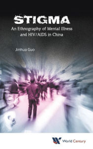 Title: Stigma: An Ethnography Of Mental Illness And Hiv/aids In China, Author: Jinhua Guo