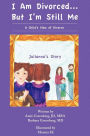 I Am Divorced...But I'm Still Me - A Child's View of Divorce - Julianna's Story