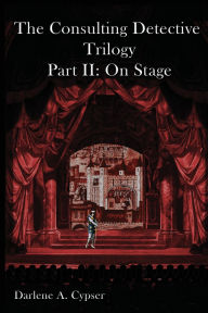 Ebooks download The Consulting Detective Trilogy Part II: On Stage: 9781938143441 by Darlene A. Cypser CHM PDF (English literature)