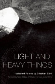 Title: Light and Heavy Things: Selected Poems of Zeeshan Sahil, Author: Zeeshan Sahil