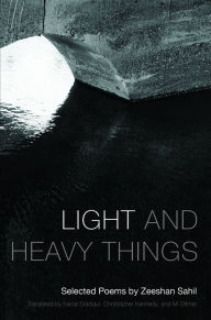 Title: Light and Heavy Things: Selected Poems of Zeeshan Sahil, Author: Zeeshan Sahil