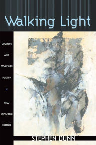 Title: Walking Light: Memoirs and Essays on Poetry, Author: Stephen Dunn
