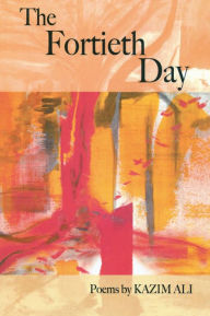 Title: The Fortieth Day, Author: Kazim Ali