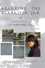 Title: Breaking the Alabaster Jar: Conversations with Li-Young Lee, Author: Li-Young Lee