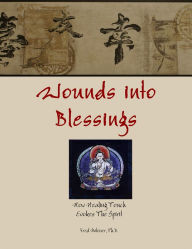 Title: Wounds Into Blessings: How Healing Touch Evokes The Spirit, Author: Fred Mitouer