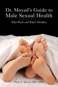 Title: Dr. Moyad's Guide to Male Sexual Health: What Works and What's Worthless, Author: Mark A. Moyad