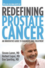 Title: Redefining Prostate Cancer: An Innovative Guide to Diagnosis and Treatment, Author: Steven Lamm