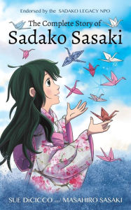 Free e books download pdf The Complete Story of Sadako Sasaki by Sue DiCicco, Masahiro Sasaki 9781938193019