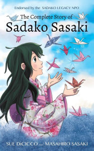 Downloading free ebooks for android The Complete Story of Sadako Sasaki English version 9781938193019 CHM