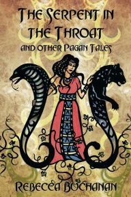 Title: The Serpent in the Throat, and Other Pagan Tales, Author: Rebecca Buchanan