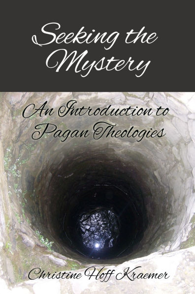 Seeking the Mystery: An Introduction to Pagan Theologies