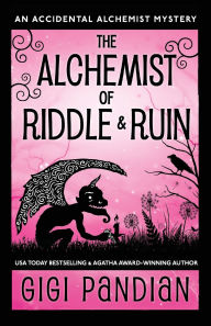 Title: The Alchemist of Riddle and Ruin: An Accidental Alchemist Mystery, Author: Gigi Pandian