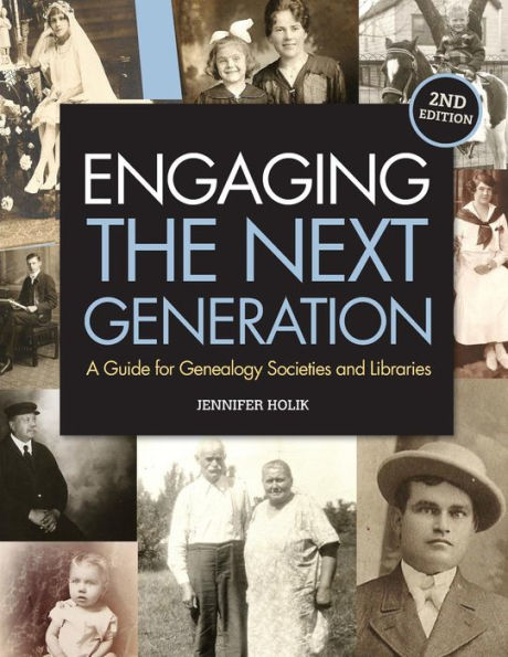 Engaging the Next Generation: A Guide for Genealogy Societies and Libraries