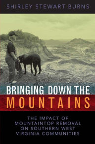 Title: BRINGING DOWN THE MOUNTAINS: THE IMPACT OF MOUTAINTOP REMOVAL SURFACE COAL MINING ON SOUTHERN WEST VIRGINIA COMMUNITIES, Author: SHIRLEY S. BURNS