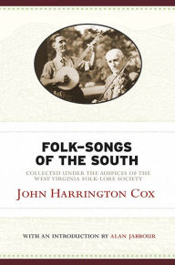 Title: Folk-Songs of the South: Collected Under the Auspices of the West Virginia Folk-Lore Society, Author: John Harrington Cox