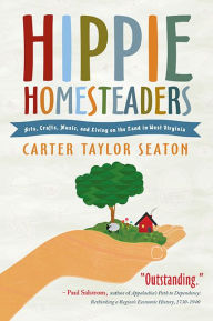 Title: Hippie Homesteaders: Arts, Crafts, Music and Living on the Land in West Virginia, Author: Carter Taylor Seaton