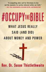 Title: #Occupy the Bible: What Jesus Really Said (and Did) About Money and Power, Author: Rev. Dr. Susan B. Thistlethwaite