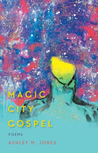 Title: Magic City Gospel, Author: Ashley M. Jones