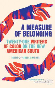 Title: A Measure of Belonging: Writers of Color on the New American South, Author: Cinelle Barnes