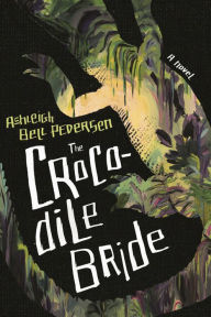 Title: The Crocodile Bride, Author: Ashleigh Bell Pedersen