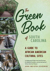 The Green Book of South Carolina: A Travel Guide to African American Cultural Sites
