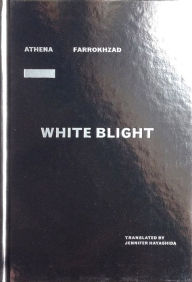 Title: White Blight, Author: Athena Farrokhzad