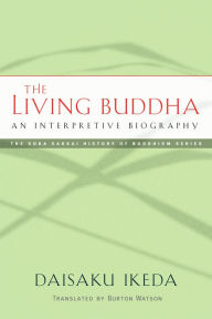 Title: The Living Buddha: An Interpretive Biography, Author: Daisaku Ikeda