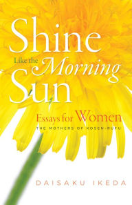 Title: Shine Like the Morning Sun, Author: Daisaku Ikeda