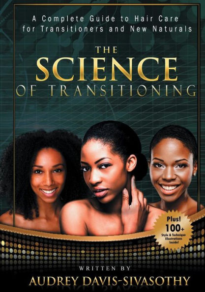 The Science of Transitioning: A Complete Guide to Hair Care for Transitioners and New Naturals