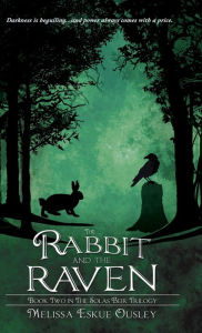 Title: The Rabbit and the Raven: Book Two in the Solas Beir Trilogy, Author: Melissa Eskue Ousley