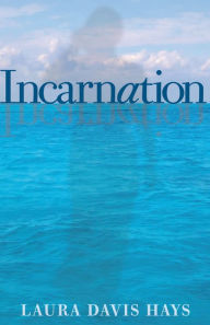 Title: Incarnation, Author: Laura Davis Hays