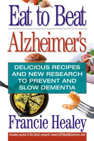 Title: Eat to Beat Alzheimer's: Delicious Recipes and New Research to Prevent and Slow Dementia, Author: Humberto Camarena