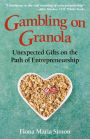 Gambling on Granola: Unexpected Gifts on the Path of Entrepreneurship