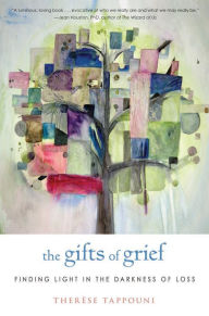 Title: The Gifts of Grief: Finding Light in the Darkness of Loss, Author: Therese Tappouni