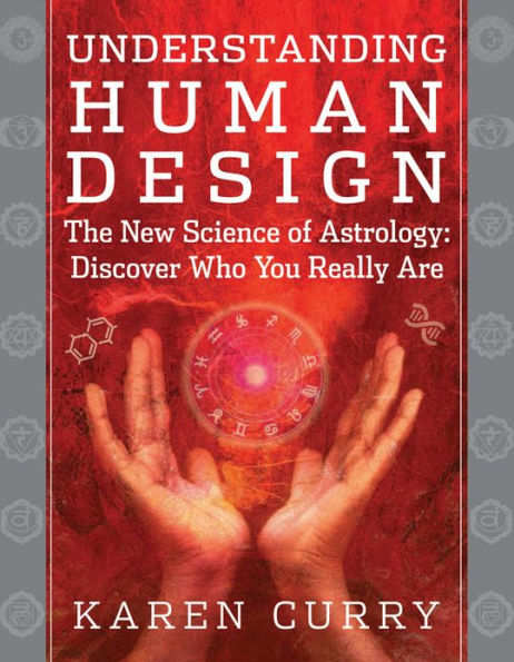 Understanding Human Design: The New Science of Astrology: Discover Who You Really Are