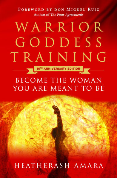 Warrior Goddess Training: Become the Woman You Are Meant to Be