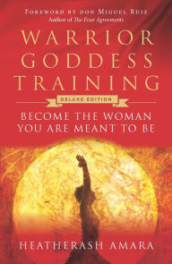 Title: Warrior Goddess Training: Become the Woman You Are Meant to Be (10th Anniversary Deluxe Hardcover Keepsake Edition with Ribbon Marker), Author: HeatherAsh Amara